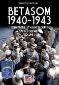 Betasom 1940-1943 - Vol. 3: I sommergibili italiani in guerra negli oceani - Francesco Mattesini