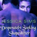 Desperately Seeking Shapeshifter - Jessica Sims