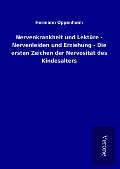 Cover-Bild zum Titel 'Nervenkrankheit und Lektüre - Nervenleiden und Erziehung - Die ersten Zeichen der Nervosität des Kindesalters' von 'Hermann Oppenheim'