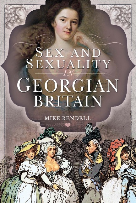 Sex and Sexuality in Georgian Britain - Rendell Mike Rendell