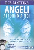 Angeli attorno a noi. Come riconoscerli, attrarli e averli al nostro servizio - Roy Martina