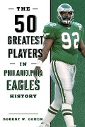 Cover-Bild zum Titel 'The 50 Greatest Players in Philadelphia Eagles History' von 'Robert W. Cohen'