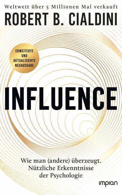 INFLUENCE - Wie man (andere) überzeugt. Nützliche Erkenntnisse der Psychologie - Robert B. Cialdini