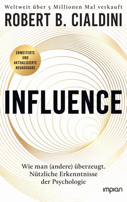 INFLUENCE - Wie man (andere) überzeugt. Nützliche Erkenntnisse der Psychologie - Robert B. Cialdini