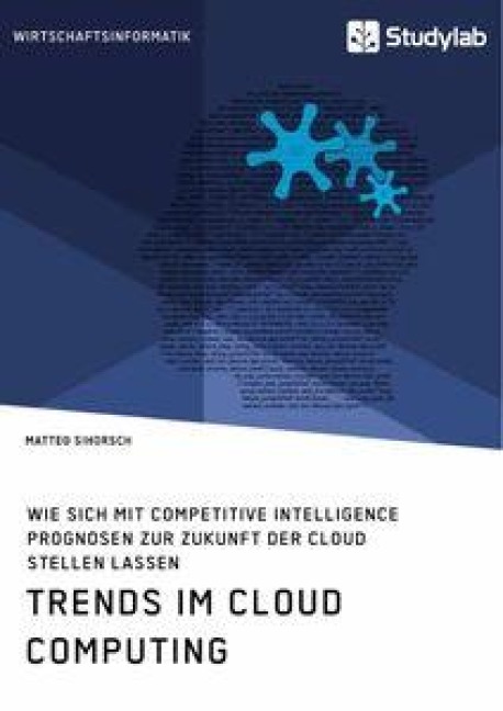 Trends im Cloud Computing. Wie sich mit Competitive Intelligence Prognosen zur Zukunft der Cloud stellen lassen - Matteo Sihorsch