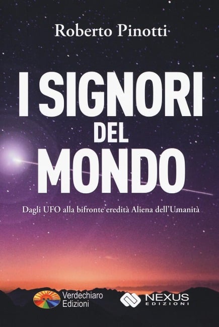 I signori del mondo. Dagli UFO alla bifronte eredità aliena dell'umanità - Roberto Pinotti