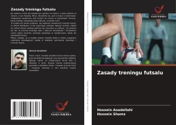 Cover-Bild zum Titel 'Zasady treningu futsalu' von 'Hossein Asadollahi, Hossein Shams'