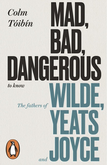 Mad, Bad, Dangerous to Know - Colm Tóibín