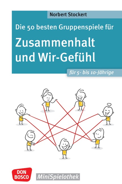 Die 50 besten Gruppenspiele für Zusammenhalt und Wir-Gefühl für 5- bis 10-Jährige - ebook - Norbert Stockert