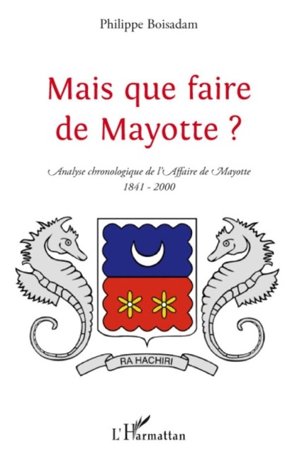 Mais que faire de mayotte ? - analyse chronologique de l'aff - Boisadam. Philippe