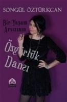 Bir Yasam Arsizinin Özgürlük Dansi - Songül Öztürkcan