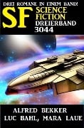 Science Fiction Dreierband 3044 - Alfred Bekker, Mara Laue, Luc Bahl