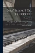 Dell' Essere E Del Conoscere: Studii Su Parmenide, Platone E Rosmini. [sunto Dell' Opera Inserta Nelle Memorie Della Reale Accademia Delle Scienze D - Giuseppe Buroni