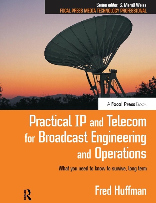 Practical IP and Telecom for Broadcast Engineering and Operations - Fred Huffman