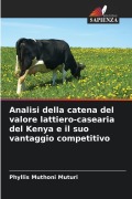 Cover-Bild zum Titel 'Analisi della catena del valore lattiero-casearia del Kenya e il suo vantaggio competitivo' von 'Phyllis Muthoni Muturi'