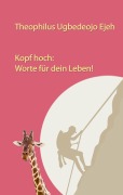 Cover-Bild zum Titel 'Kopf hoch: Worte für dein Leben' von 'Theophilus Ugbedeojo Ejeh'