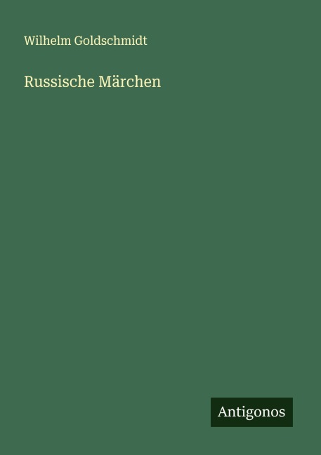 Russische Märchen - Wilhelm Goldschmidt