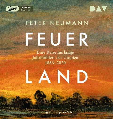 Feuerland. Eine Reise ins lange Jahrhundert der Utopien 1883-2020 - Peter Neumann