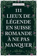 Cover-Bild zum Titel '111 Lieux de légende en Suisse romande à ne pas manquer' von 'Jacques Rime'