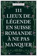 Cover-Bild zum Titel '111 Lieux de légende en Suisse romande à ne pas manquer' von 'Jacques Rime'