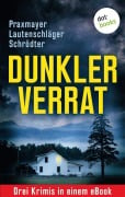Cover-Bild zum Titel 'Dunkler Verrat: Drei Krimis in einem eBook' von 'Angela Lautenschläger, Sybille Schrödter, Claudia Praxmayer'