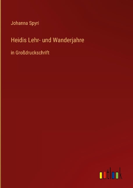 Heidis Lehr- und Wanderjahre - Johanna Spyri