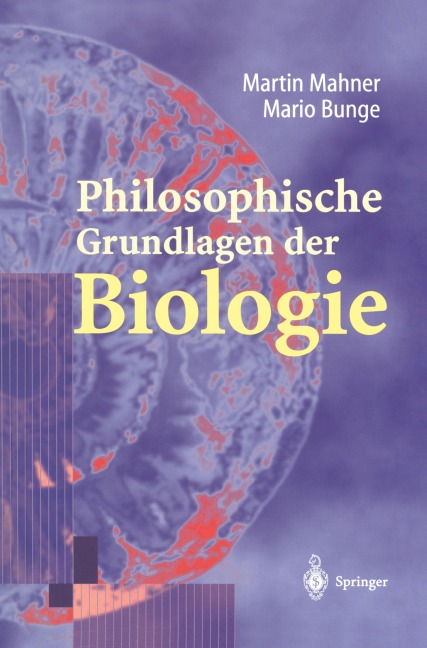Philosophische Grundlagen der Biologie - Martin Mahner, Mario Bunge
