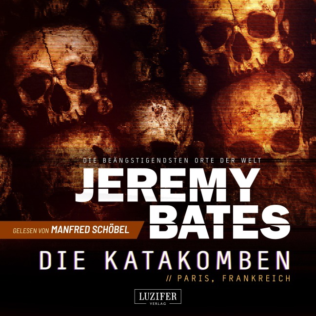 DIE KATAKOMBEN (Die beängstigendsten Orte der Welt 2) - Jeremy Bates