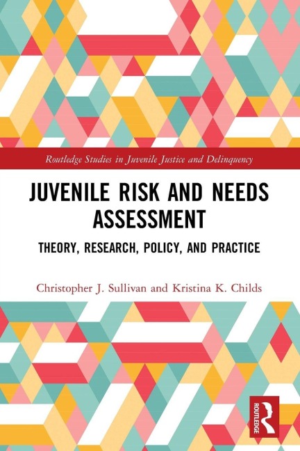 Juvenile Risk and Needs Assessment - Christopher J. Sullivan, Kristina K. Childs