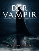 Cover-Bild zum Titel 'Der Vampir, seine Sippe und seine Verwandtschaft' von 'Montague Summers'