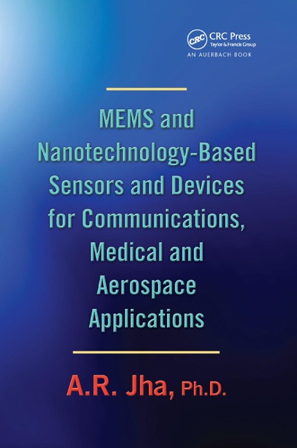 Mems and Nanotechnology-Based Sensors and Devices for Communications, Medical and Aerospace Applications - A R Jha