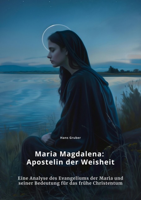 Maria Magdalena: Apostelin der Weisheit - Hans Gruber