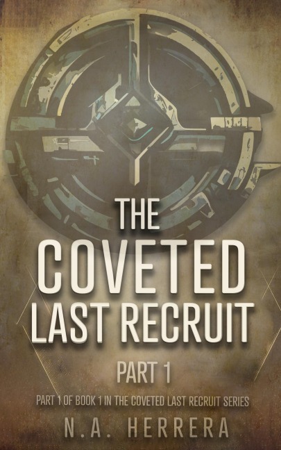 The Coveted Last Recruit - Part 1 - N. A. Herrera