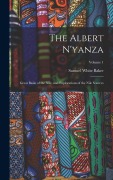 Cover-Bild zum Titel 'The Albert N'yanza: Great Basin of the Nile, and Explorations of the Nile Sources; Volume 1' von 'Samuel White Baker'