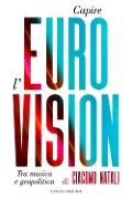 Cover-Bild zum Titel 'Capire l'Eurovision. Tra musica e geopolitica' von 'Giacomo Natali'