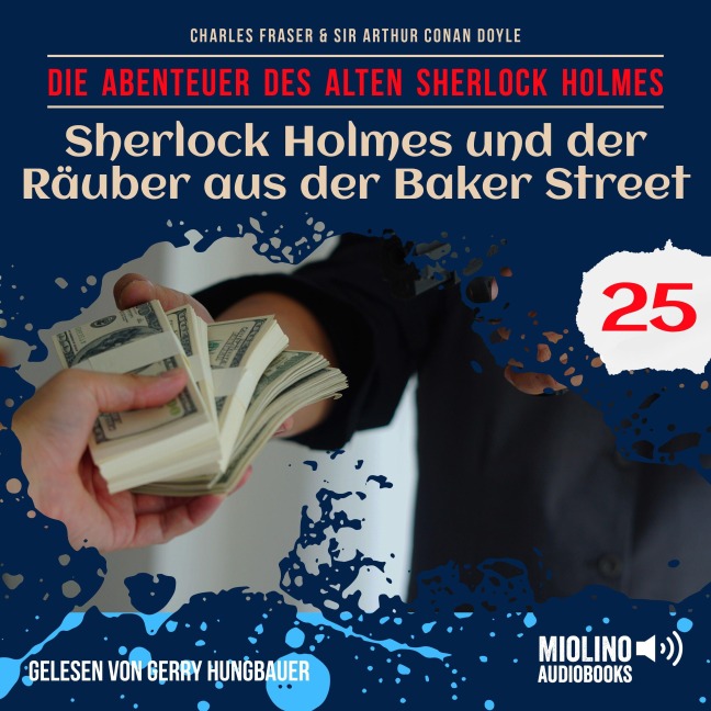 Sherlock Holmes und der Räuber aus der Baker Street (Die Abenteuer des alten Sherlock Holmes, Folge 25) - Arthur Conan Doyle, Charles Fraser