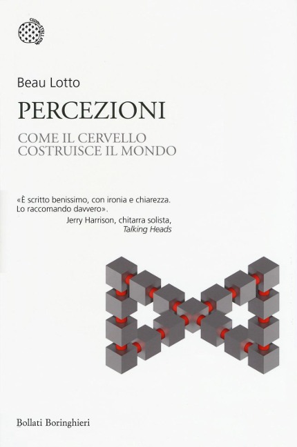 Percezioni. Come il cervello costruisce il mondo - Beau Lotto