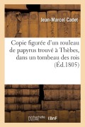 Cover-Bild zum Titel 'Copie figurée d'un rouleau de papyrus trouvé à Thèbes, dans un tombeau des rois' von 'Jean-Marcel Cadet, Armand-Gaston Camus'