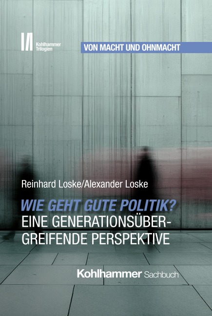 Wie geht gute Politik? Eine generationsübergreifende Perspektive - Reinhard Loske, Alexander Loske