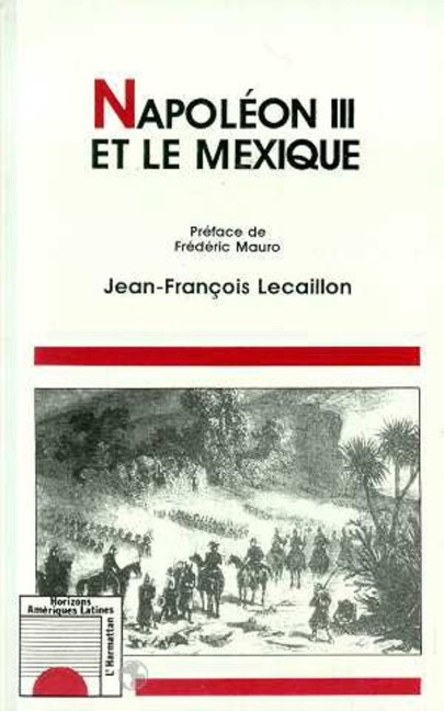 Napoléon III et le Mexique - Lecaillon