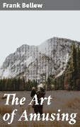 The Art of Amusing - Frank Bellew