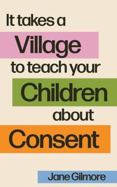 It Takes A Village To Teach Your Children About Consent - Jane Gilmore