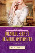 Cover-Bild zum Titel 'Jurnalul secret al Mariei Antoaneta' von 'Carolly Erickson'