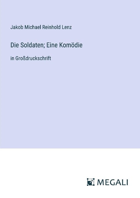 Die Soldaten; Eine Komödie - Jakob Michael Reinhold Lenz