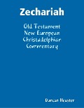 Zechariah: Old Testament New European Christadelphian Commentary - Duncan Heaster