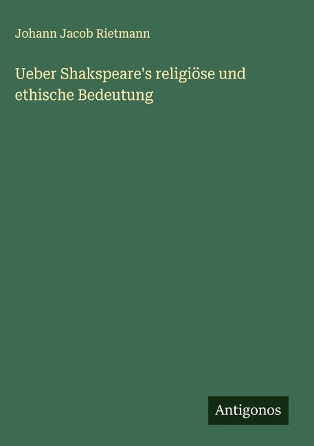 Ueber Shakspeare's religiöse und ethische Bedeutung - Johann Jacob Rietmann