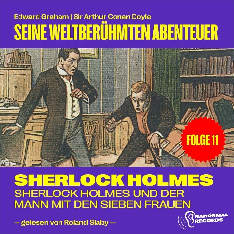 Sherlock Holmes und der Mann mit den sieben Frauen (Seine weltberühmten Abenteuer, Folge 11) - Arthur Conan Doyle, Edward Graham