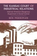 Cover-Bild zum Titel 'The Kansas Court of Industrial Relations' von 'Ben Merriman'