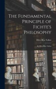 Cover-Bild zum Titel 'The Fundamental Principle of Fichte's Philosophy: By Ellen Bliss Talbot' von 'Ellen Bliss Talbot'