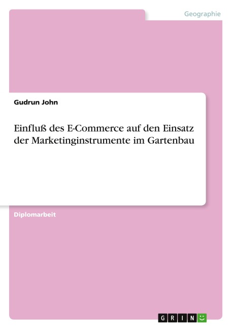 Einfluß des E-Commerce auf den Einsatz der Marketinginstrumente im Gartenbau - Gudrun John